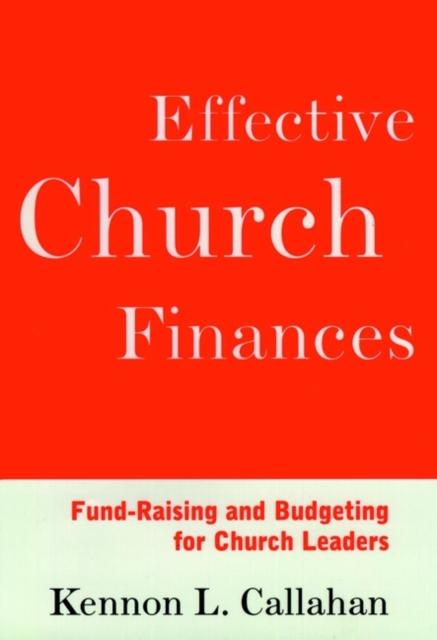 Effective Church Finances: Fund-Raising and Budgeting for Church Leaders - Kennon L. Callahan