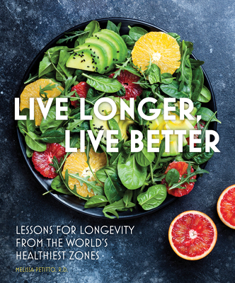 Live Longer, Live Better: Lessons for Longevity from the World's Healthiest Zones - Melissa Petitto