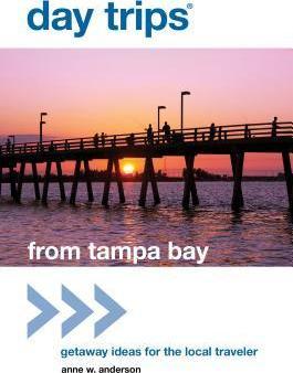 Day Trips(R) from Tampa Bay: Getaway Ideas For The Local Traveler - Anne Anderson