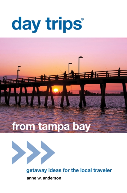 Day Trips(R) from Tampa Bay: Getaway Ideas For The Local Traveler - Anne Anderson