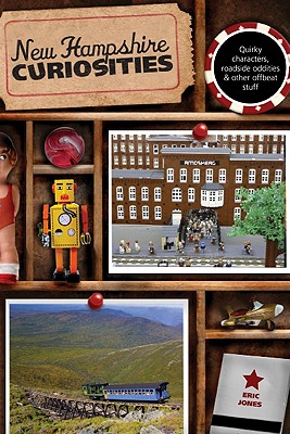 New Hampshire Curiosities: Quirky Characters, Roadside Oddities & Other Offbeat Stuff, Second Edition - Eric Jones