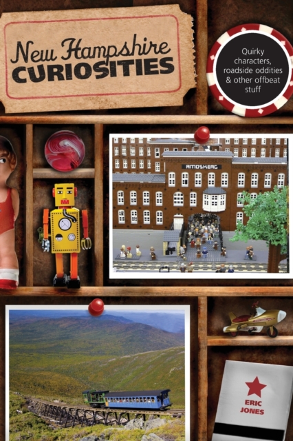 New Hampshire Curiosities: Quirky Characters, Roadside Oddities & Other Offbeat Stuff, Second Edition - Eric Jones