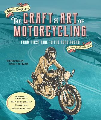 The Craft and Art of Motorcycling: From First Ride to the Road Ahead - Steve Krugman