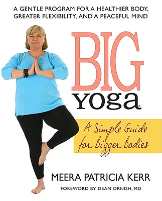 Big Yoga: A Simple Guide for Bigger Bodies - Meera Patricia Kerr