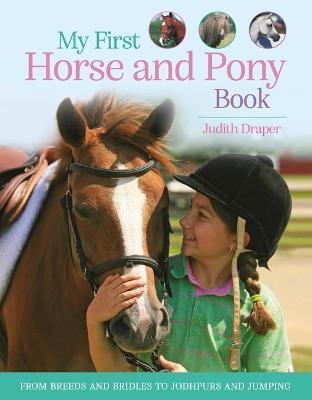My First Horse and Pony Book: From Breeds and Bridles to Jodhpurs and Jumping - Judith Draper