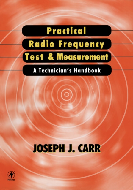 Practical Radio Frequency Test and Measurement: A Technician's Handbook - Joseph J. Carr