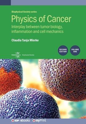 Physics of Cancer: Second edition, volume 1: Interplay between tumor biology, inflammation and cell mechanics - Claudia Tanja Mierke