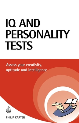 IQ and Personality Tests: Assess and Improve Your Creativity, Aptitude and Intelligence - Philip Carter