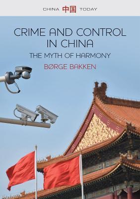 Crime and Control in China: The Myth of Harmony - Børge Bakken