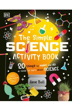 Poza produsului The Simple Science Activity Book: 20 Things to Make and Do at Home to Learn about Science - Jane Bull