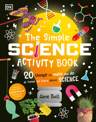 The Simple Science Activity Book: 20 Things to Make and Do at Home to Learn about Science - Jane Bull