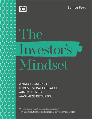 The Investor's Mindset: Analyze Markets. Invest Strategically. Minimize Risk. Maximize Returns. - Ben Lefort