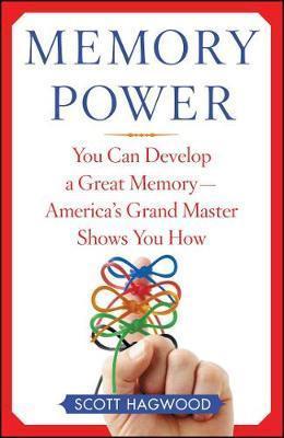 Memory Power: You Can Develop a Great Memory--America's Grand Master Shows You How - Scott Hagwood