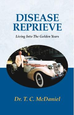 Disease Reprieve: Living Into the Golden Years - T. C. Mcdaniel