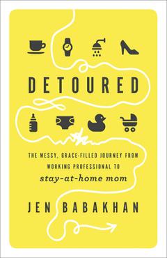 Coperta cărții 'Detoured: The Messy, Grace-Filled Journey from Working Professional to Stay-At-Home Mom - Jen Babakhan'