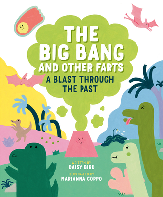 The Big Bang and Other Farts: A Blast Through the Past - Daisy Bird