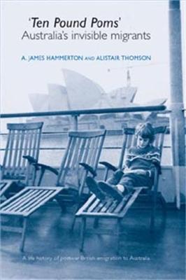 'Ten Pound Poms': A Life History of British Postwar Emigration to Australia - A. James Hammerton