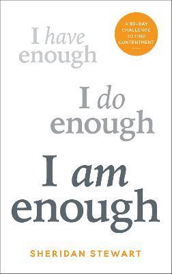 I Am Enough: A 90-Day Challenge to Find Contentment - Sheridan Stewart