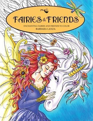 Fairies & Friends: Enchanting Fairies and Friends to Color - Barbara Lanza