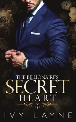 The Billionaire's Secret Heart - Ivy Layne