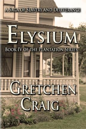 Elysium: Book IV of The Plantation Series - Gretchen Craig