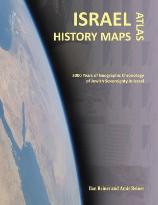 Israel History Maps: 3000 Years of Geographic Chronology of Jewish Sovereignty in the Holy Land - Amir Reiner