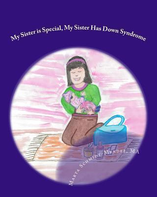 My Sister is Special, My Sister Has Down Syndrome: A Story About Acceptance - Andreea Mironiuc