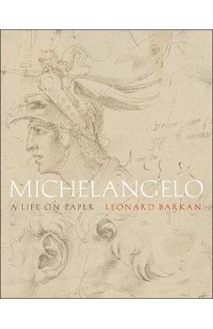 Coperta cărții 'Michelangelo: A Life on Paper - Leonard Barkan'