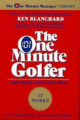 The One Minute Golfer: Enjoying the Great Game More - Ken Blanchard