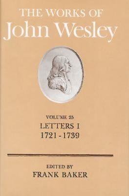 The Works of John Wesley Volume 25: Letters I (1721-1739) - Frank Baker