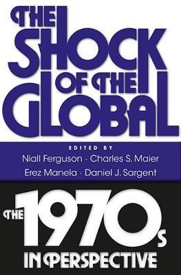 Shock of the Global: The 1970s in Perspective - Niall Ferguson