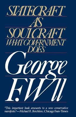 Statecraft as Soulcraft: What Government Does - George F. Will