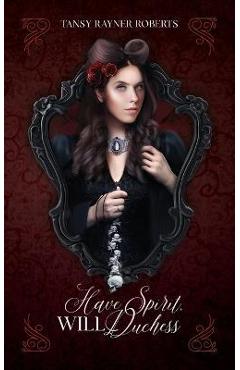 Coperta cărții 'Have Spirit, Will Duchess - Tansy Rayner Roberts'