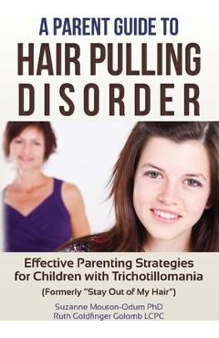 Coperta cărții 'A Parent Guide to Hair Pulling Disorder: Effective Parenting Strategies for Children with Trichotillomania (Formerly'