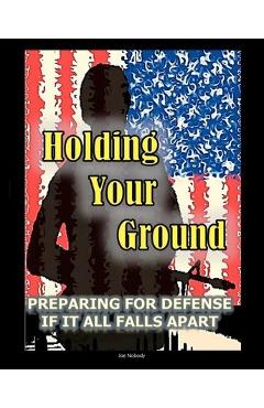 Coperta cărții 'Holding Your Ground: Preparing for Defense if it All Falls Apart - Joe Nobody'