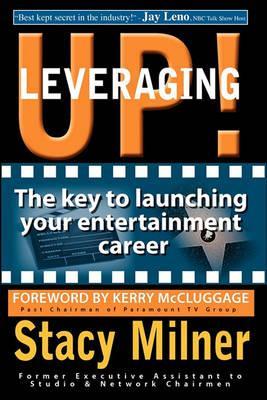 Leveraging Up! the Key to Launching Your Entertainment Career - Stacy Milner