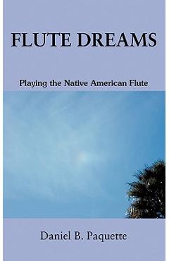 Coperta cărții 'Flute Dreams: Playing the Native American Flute - Daniel B. Paquette'