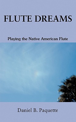 Coperta cărții 'Flute Dreams: Playing the Native American Flute - Daniel B. Paquette'