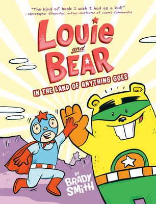 Louie and Bear in the Land of Anything Goes: A Graphic Novel - Brady Smith