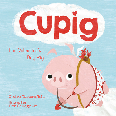 Cupig: The Valentine's Day Pig - Claire Tattersfield