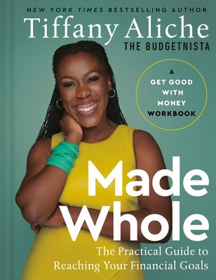 Made Whole: The Practical Guide to Reaching Your Financial Goals - Tiffany The Budgetnista Aliche