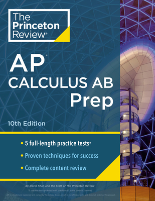 Princeton Review AP Calculus AB Prep, 10th Edition: 5 Practice Tests + Complete Content Review + Strategies & Techniques - The Princeton Review