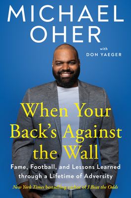 When Your Back's Against the Wall: Fame, Football, and Lessons Learned Through a Lifetime of Adversity - Michael Oher
