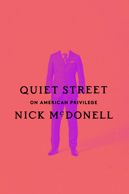 Quiet Street: On American Privilege - Nick Mcdonell