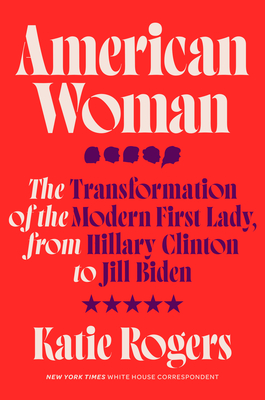 American Woman: Jill Biden and the Transformation of the Modern First Lady - Katie Rogers