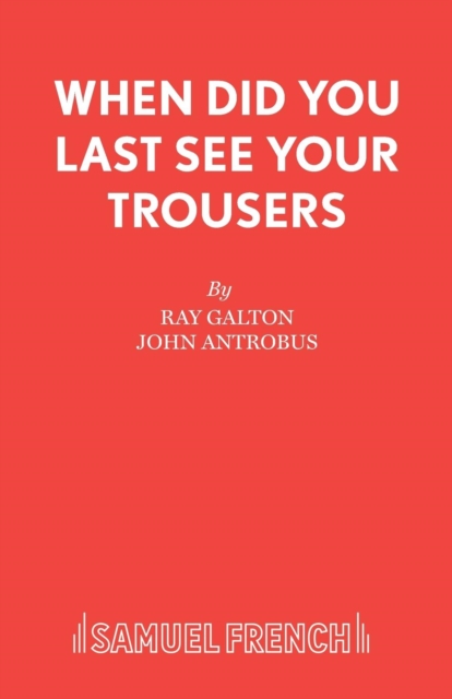 When Did You Last See your Trousers - Ray Galton