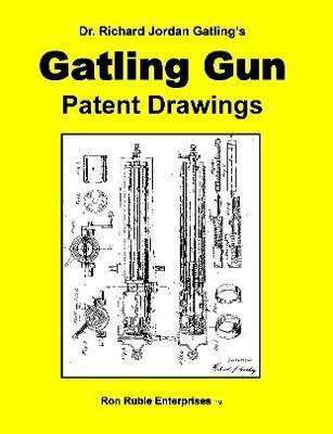 Dr. Richard Jordan Gatling's GATLING GUN PATENT DRAWINGS - Ron Ruble