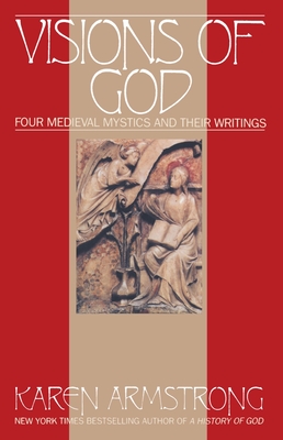 Visions of God: Four Medieval Mystics and Their Writings - Karen Armstrong