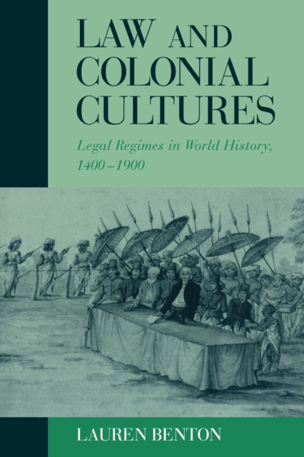 Law and Colonial Cultures: Legal Regimes in World History, 1400-1900 - Lauren Benton