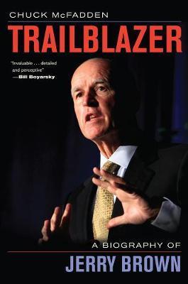 Trailblazer: A Biography of Jerry Brown - Chuck Mcfadden